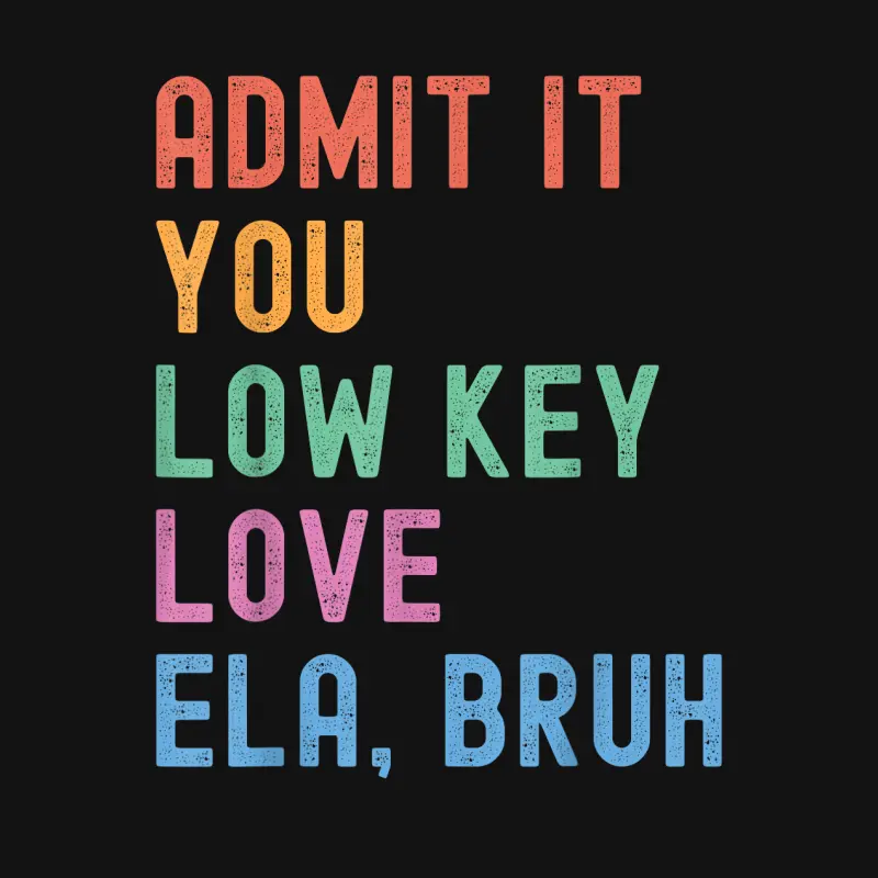 Admit It You Low Key Love Ela Bruh Funny English Teacher Youth Staple T-Shirt