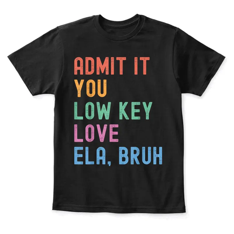 Admit It You Low Key Love Ela Bruh Funny English Teacher Youth Staple T-Shirt