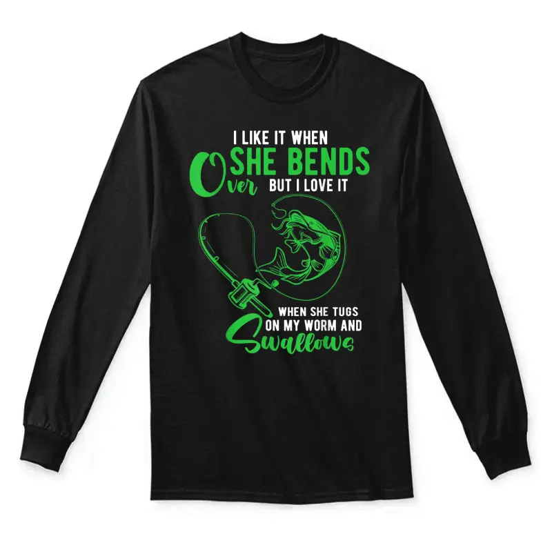 Mens I Like It When She Bends Over Funny Fishing Adult Humor Unisex Long Sleeve T-Shirt