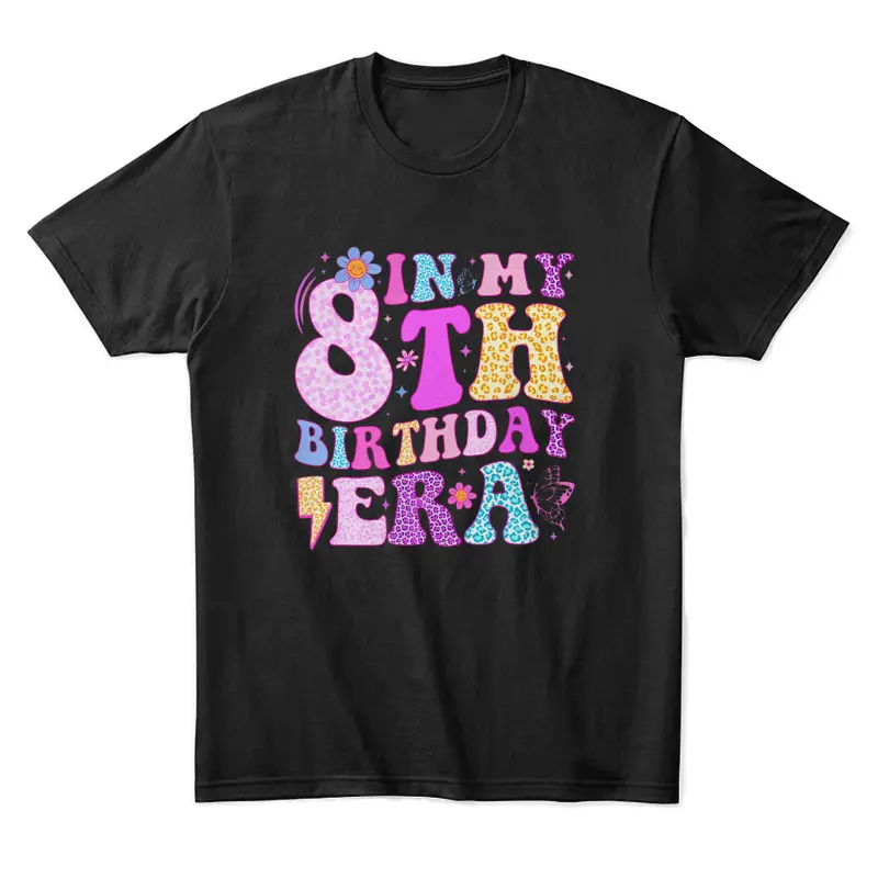 In My 8Th Birthday Era Eight Bday 8 Year Old Birthday Girl Unisex Staple T-Shirt