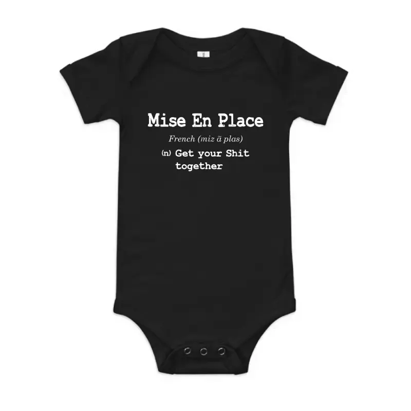 Pastry Chef Mise En Place - Get Your Shit Together Baby Onesie