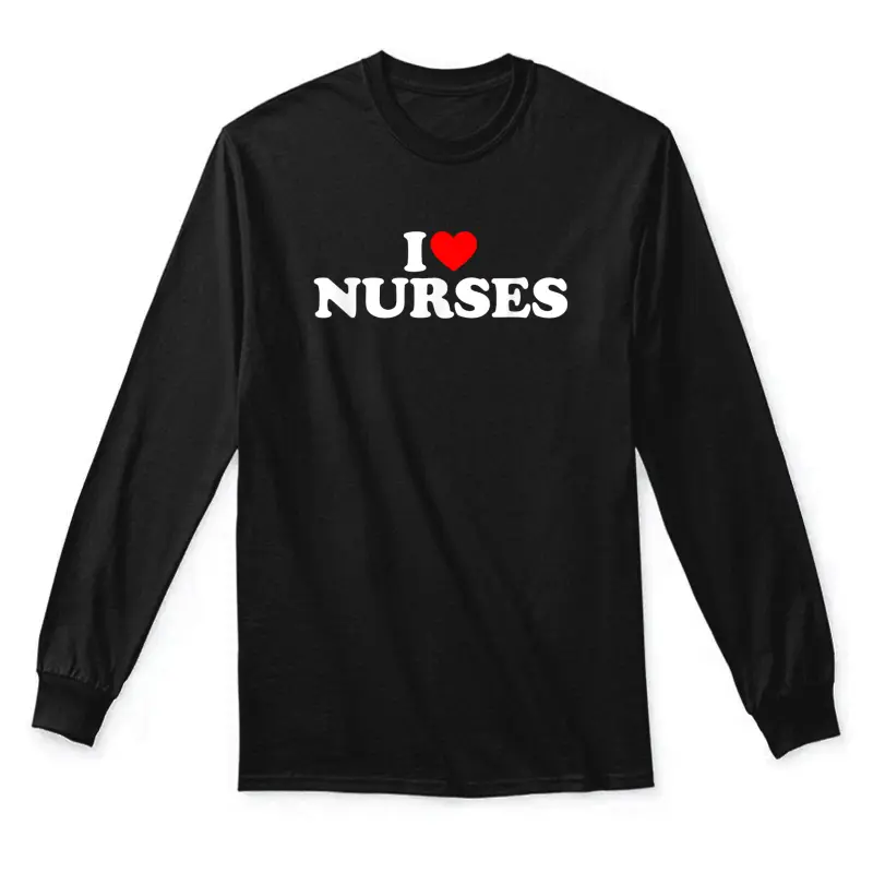 I Love Nurses Unisex Long Sleeve T-Shirt
