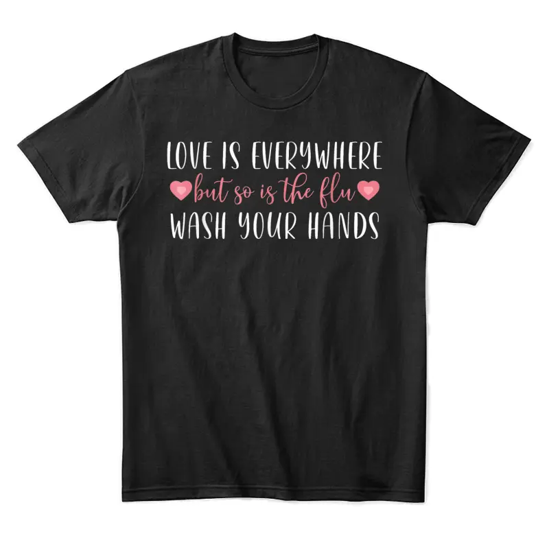 Love Is Everywhere But So Is The Flu Valentines Day Nurse Unisex Staple T-Shirt