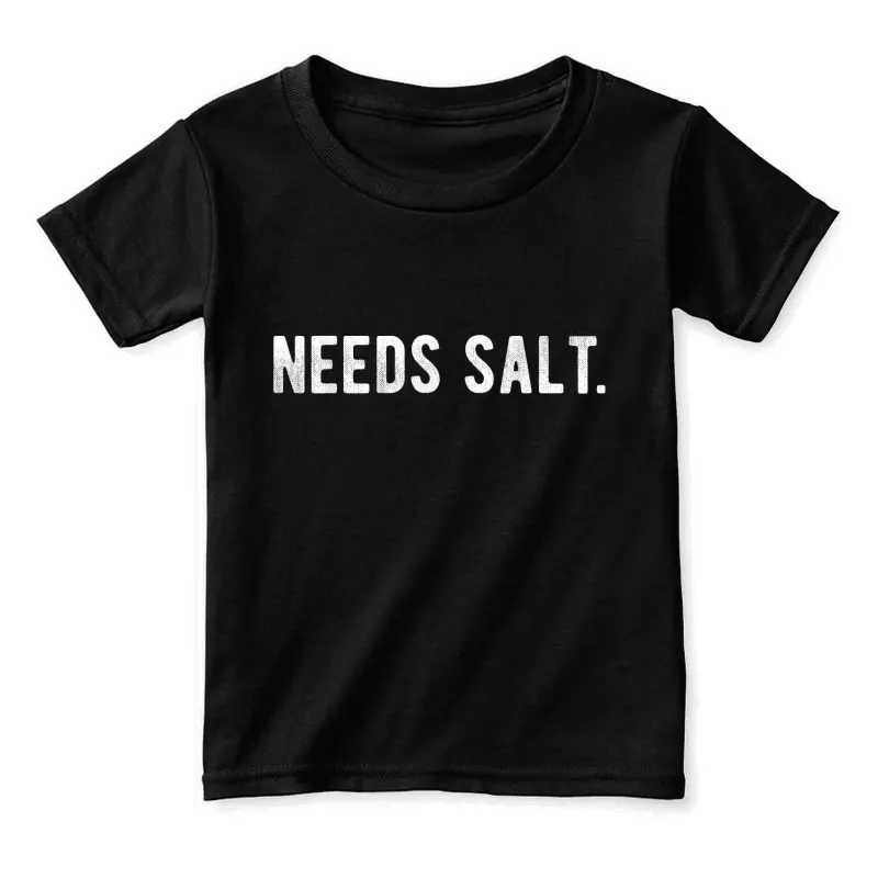 Needs Salt Funny Cooking Chef Assistant Baker Master Cook Toddler Staple T-Shirt
