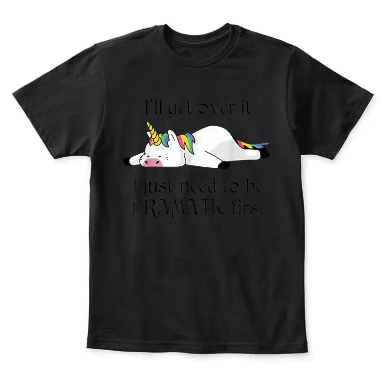 I'll Get Over It I Just Need To Be Dramatic First Unicorn Youth Staple T-Shirt