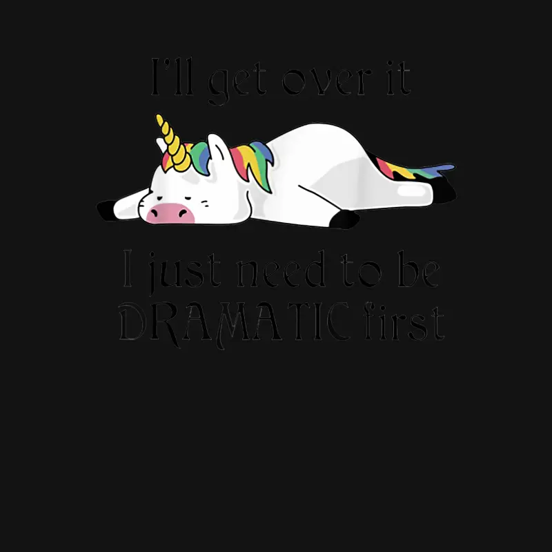 I'll Get Over It I Just Need To Be Dramatic First Unicorn Youth Staple T-Shirt