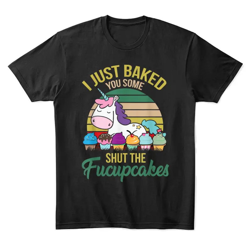 I Just Baked You Some Shut The Fucupcakes Funny Unicorn Unisex Staple T-Shirt