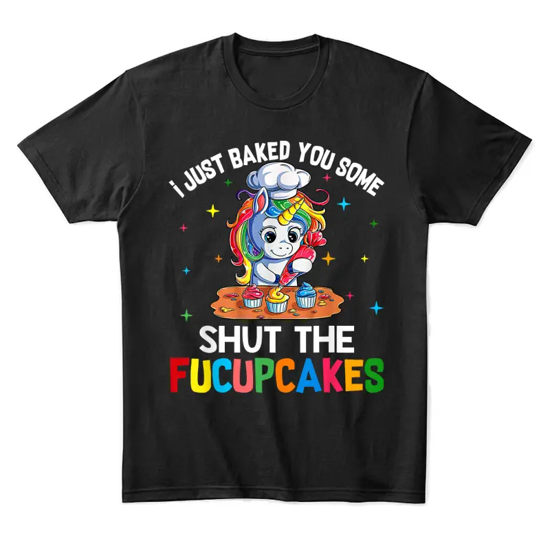 I Just Baked You Some Shut The Fucupcakes Funny Unicorn Unisex Staple T-Shirt