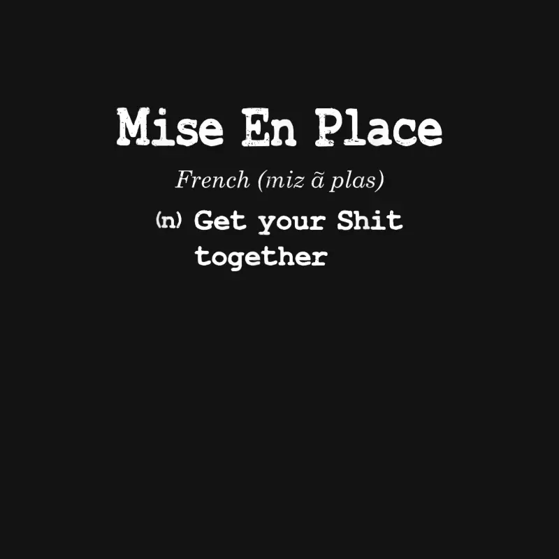 Pastry Chef Mise En Place - Get Your Shit Together Unisex Long Sleeve T-Shirt