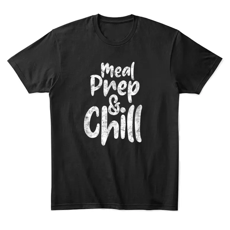 Meal Prep And Chill Preperation Cooking Chef Cook Unisex Staple T-Shirt