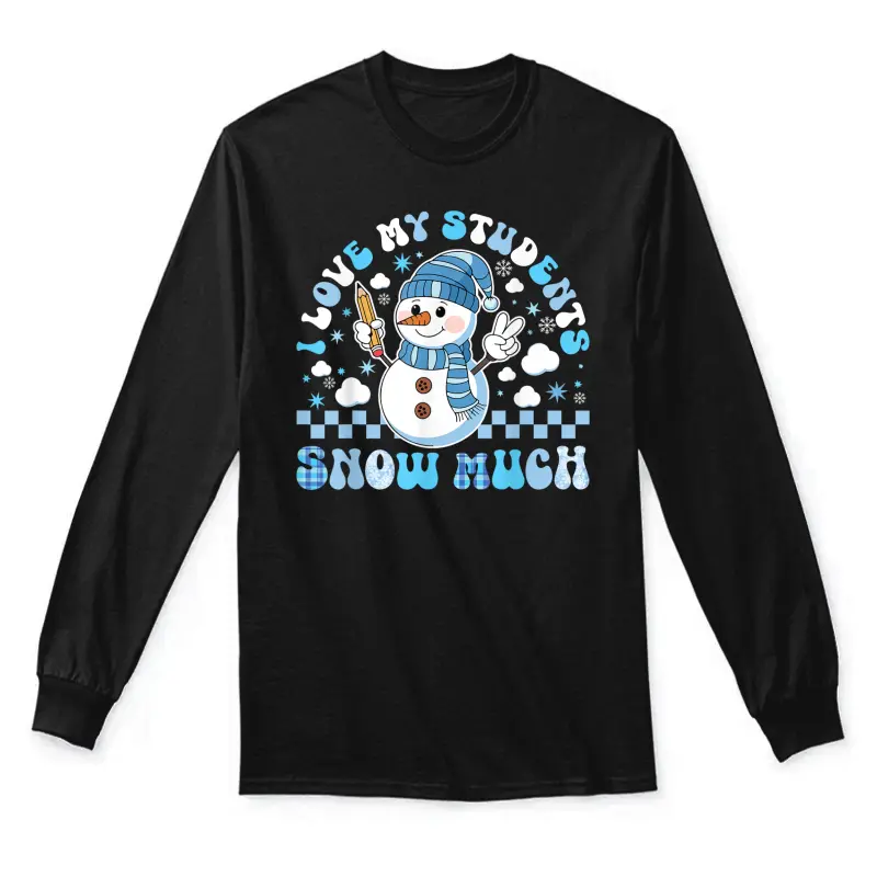 Groovy Love My Students Snow Much Christmas Snowman Teacher Unisex Long Sleeve T-Shirt