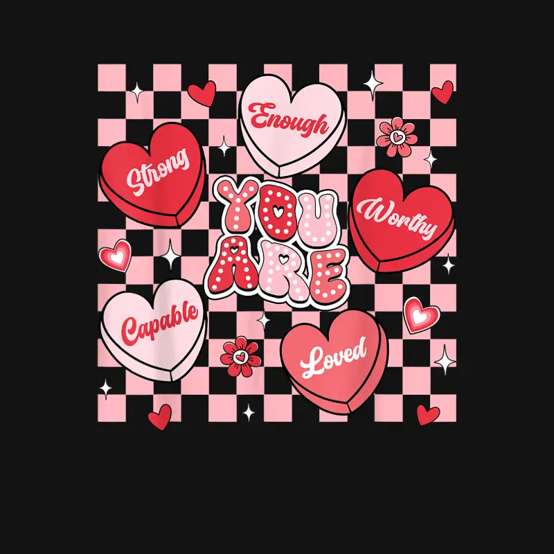 You Are Loved Worthy Enough Candy Heart Teacher Valentine Unisex Long Sleeve T-Shirt