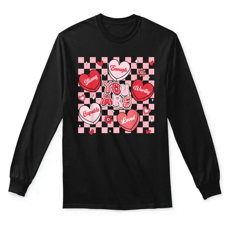 You Are Loved Worthy Enough Candy Heart Teacher Valentine Unisex Long Sleeve T-Shirt