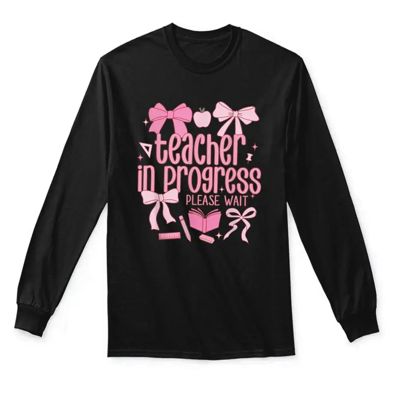 Women Teacher In Progress Coquette Pink Bow Future Teacher Unisex Long Sleeve T-Shirt