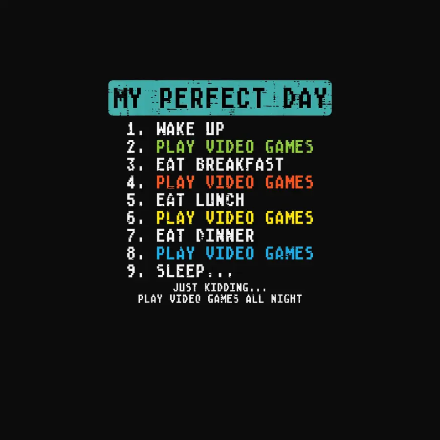 My Perfect Day Play Video Games Funny Gamer Men Boys Kids Unisex Staple T-Shirt