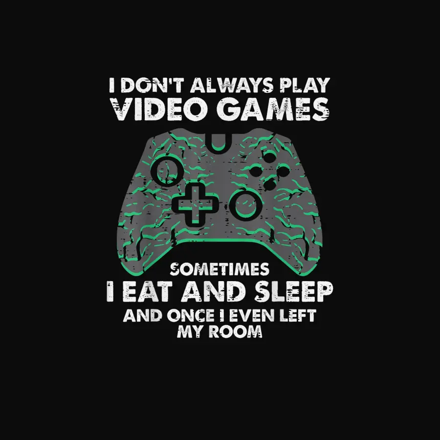 I Dont Always Play Video Games Funny Gamer Men Boys Kids Unisex Staple T-Shirt